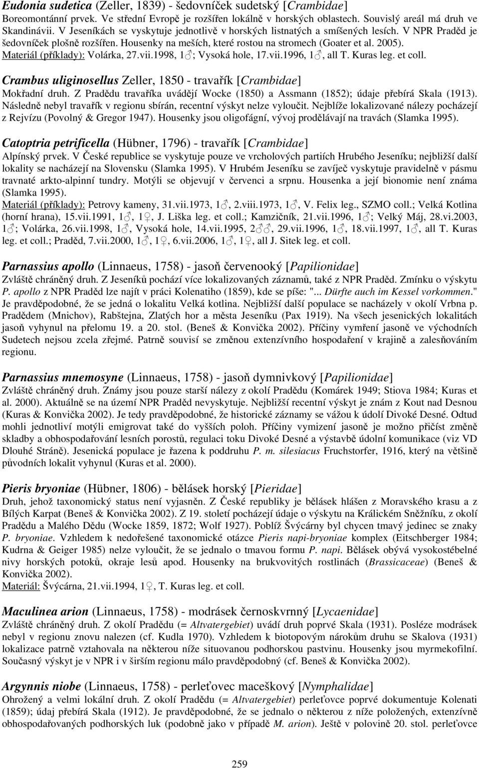 Materiál (příklady): Volárka, 27.vii.1998, 1 ; Vysoká hole, 17.vii.1996, 1, all T. Kuras leg. et coll. Crambus uliginosellus Zeller, 1850 - travařík [Crambidae] Mokřadní druh.