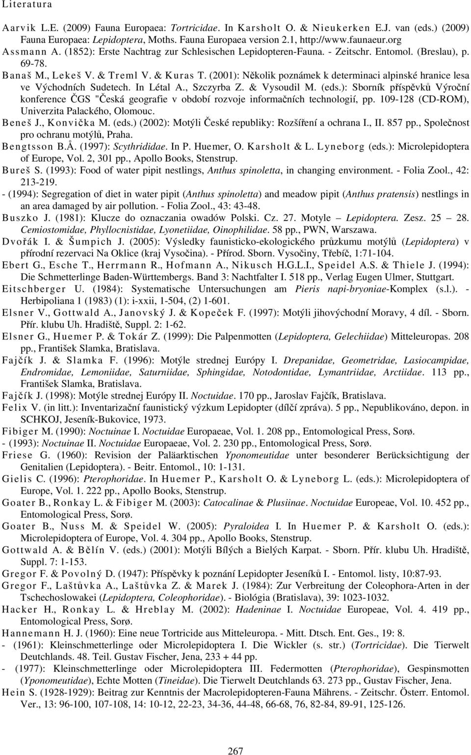 (2001): Několik poznámek k determinaci alpinské hranice lesa ve Východních Sudetech. In Létal A., Szczyrba Z. & Vysoudil M. (eds.