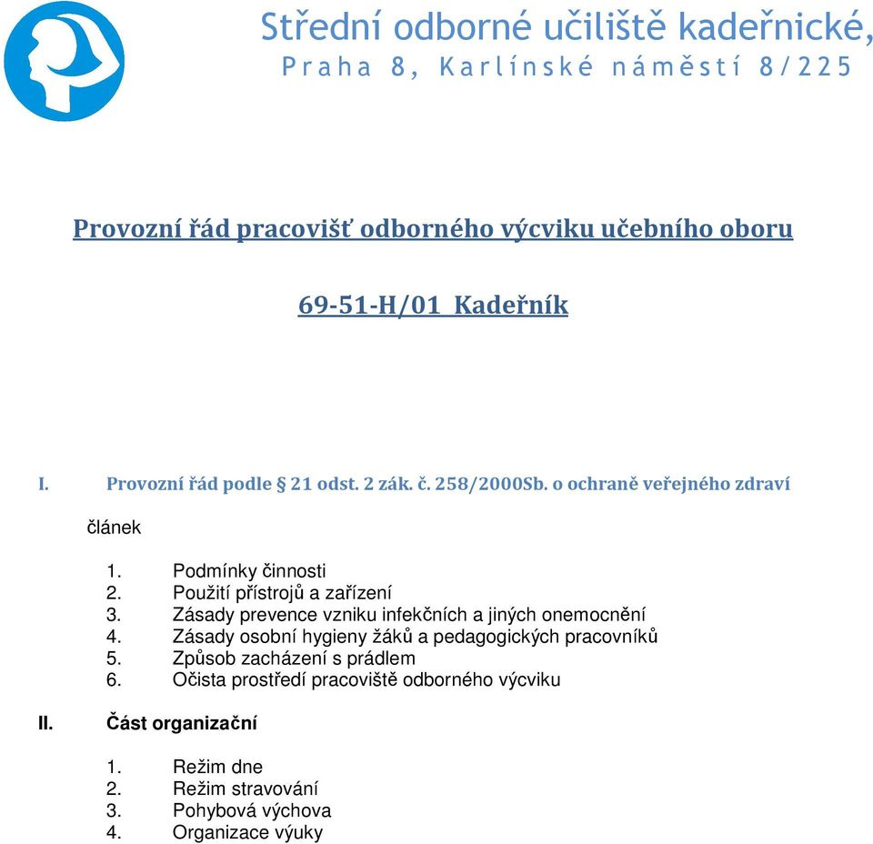 Použití přístrojů a zařízení 3. Zásady prevence vzniku infekčních a jiných onemocnění 4.