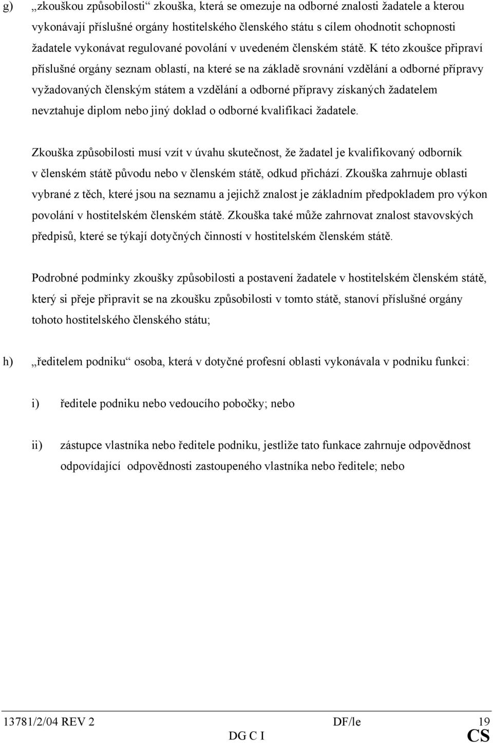 K této zkoušce připraví příslušné orgány seznam oblastí, na které se na základě srovnání vzdělání a odborné přípravy vyžadovaných členským státem a vzdělání a odborné přípravy získaných žadatelem