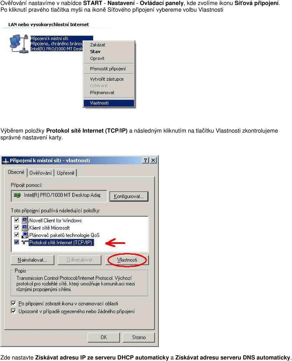 Protokol sítě Internet (TCP/IP) a následným kliknutím na tlačítku Vlastnosti zkontrolujeme správné