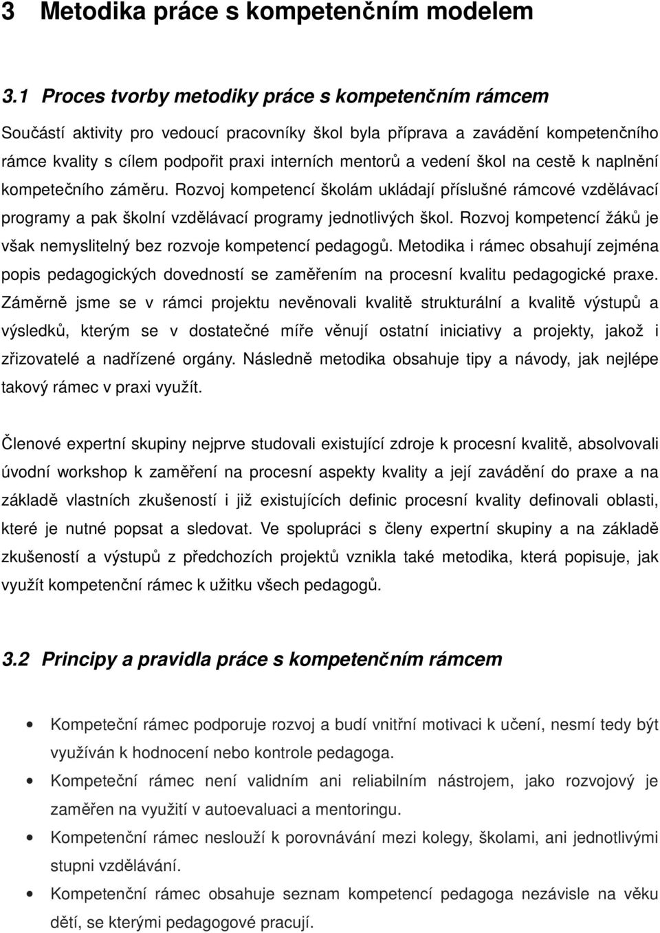 vedení škol na cestě k naplnění kompetečního záměru. Rozvoj kompetencí školám ukládají příslušné rámcové vzdělávací programy a pak školní vzdělávací programy jednotlivých škol.