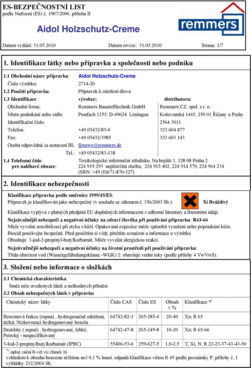 etření dřeva 1.3 Identifikace: výrobce: distributora: Obchodní firma: Remmers Baustofftechnik GmbH Remmers CZ, spol. s r. o.