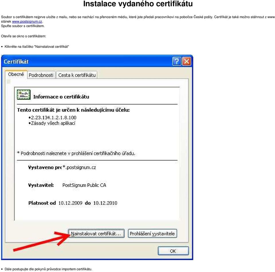 Certifikát je také možno stáhnout z www stánek www.postsignum.cz. Spuťte soubor s certifikátem.