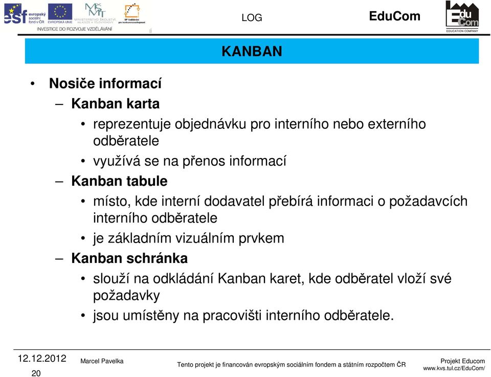 informaci o požadavcích interního odběratele je základním vizuálním prvkem Kanban schránka slouží