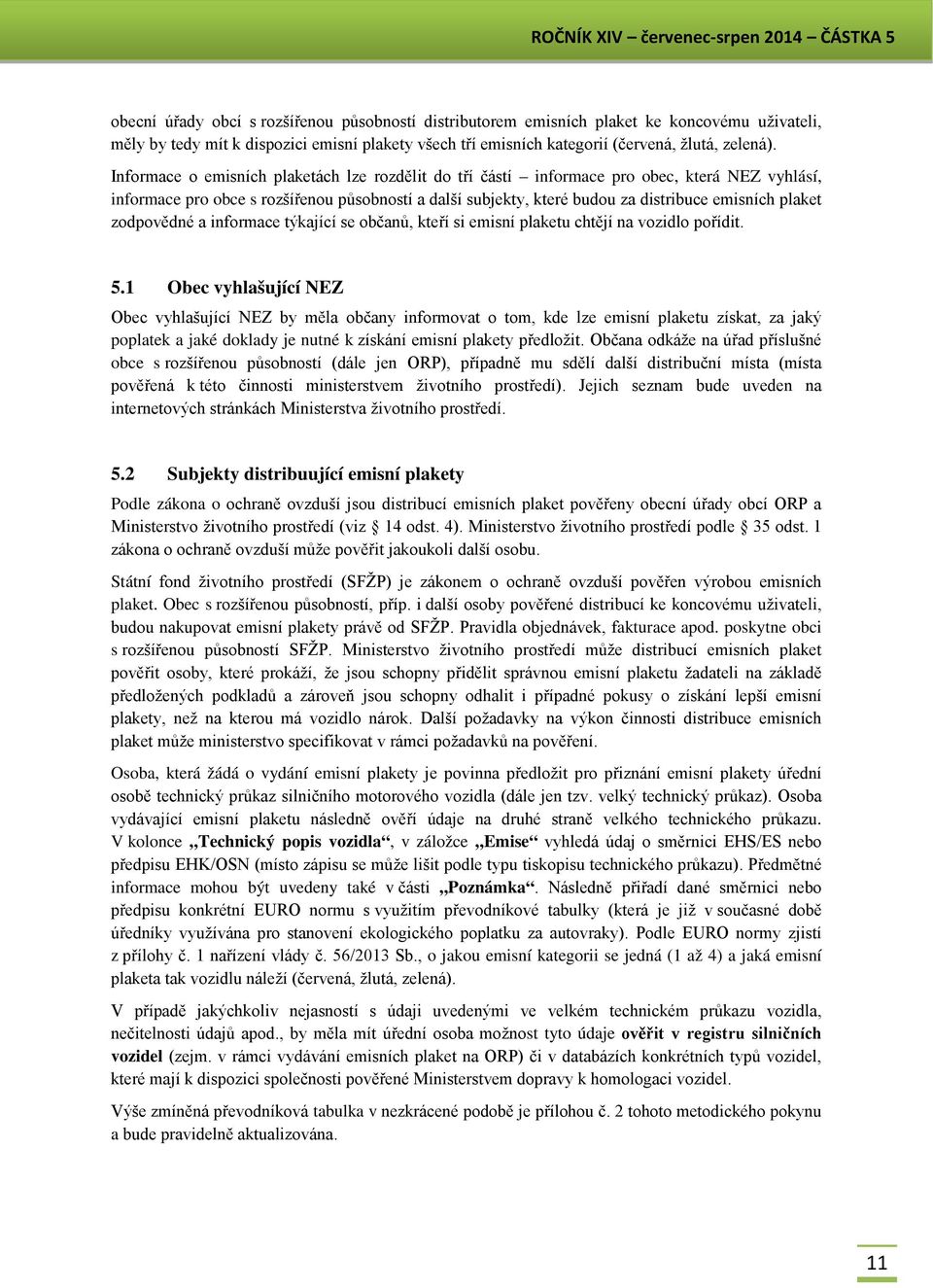 zodpovědné a informace týkající se občanů, kteří si emisní plaketu chtějí na vozidlo pořídit. 5.