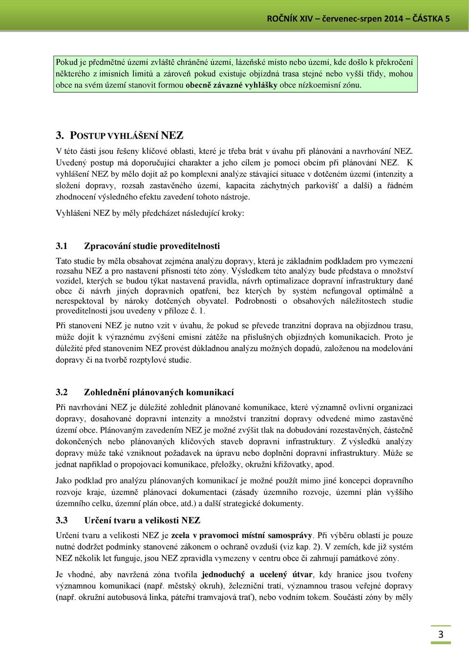 POSTUP VYHLÁŠENÍ NEZ V této části jsou řešeny klíčové oblasti, které je třeba brát v úvahu při plánování a navrhování NEZ.