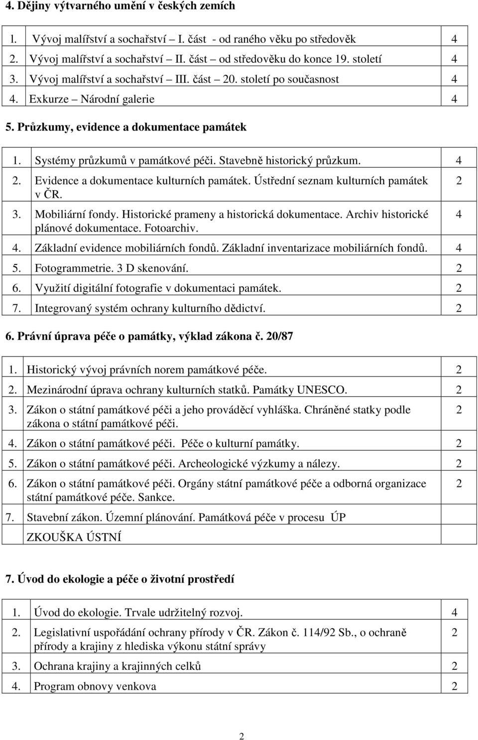 . Evidence a dokumentace kulturních památek. Ústřední seznam kulturních památek v ČR. 3. Mobiliární fondy. Historické prameny a historická dokumentace. Archiv historické plánové dokumentace.