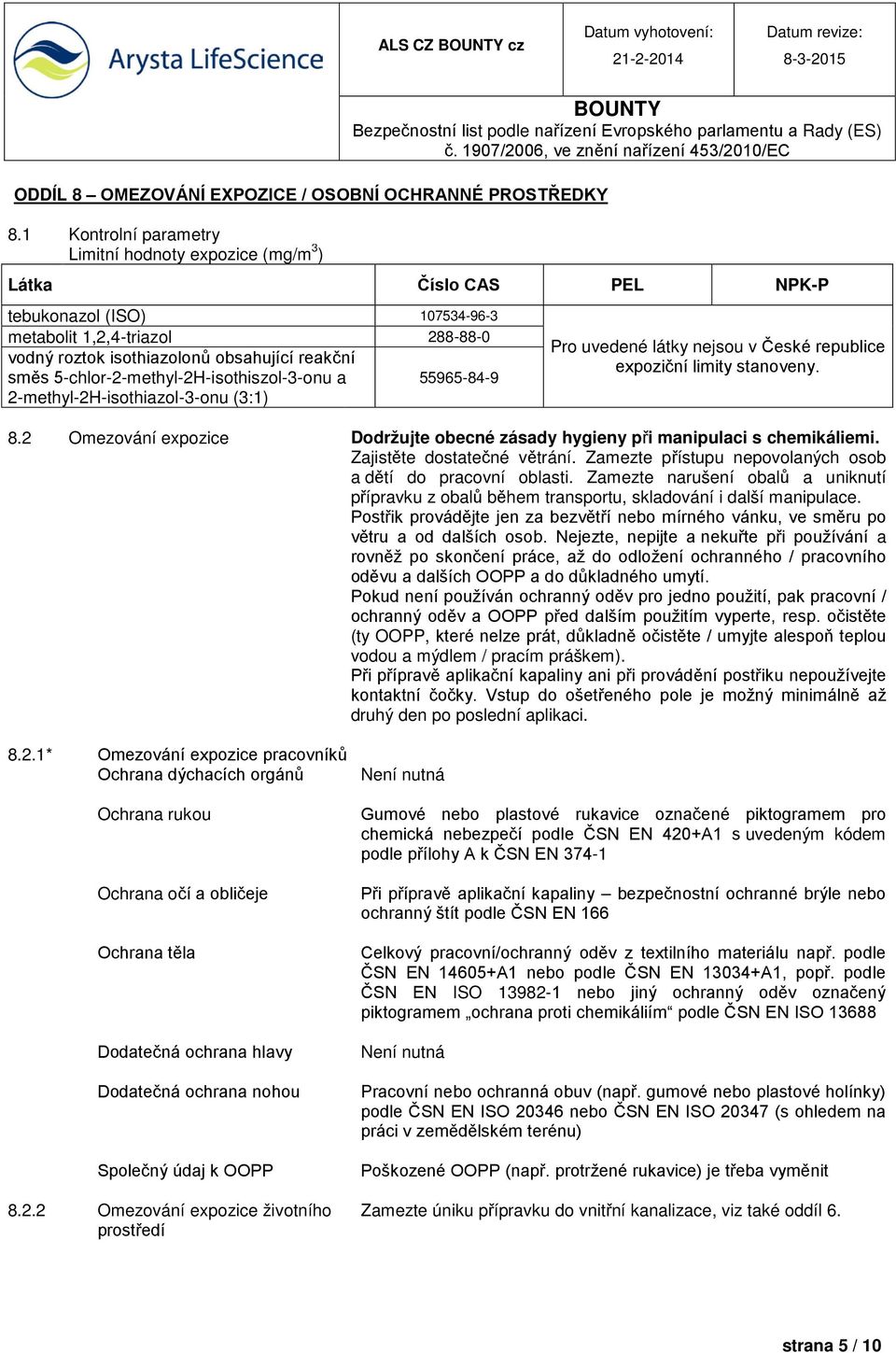 5-chlor-2-methyl-2H-isothiszol-3-onu a 55965-84-9 2-methyl-2H-isothiazol-3-onu (3:1) Pro uvedené látky nejsou v České republice expoziční limity stanoveny. 8.