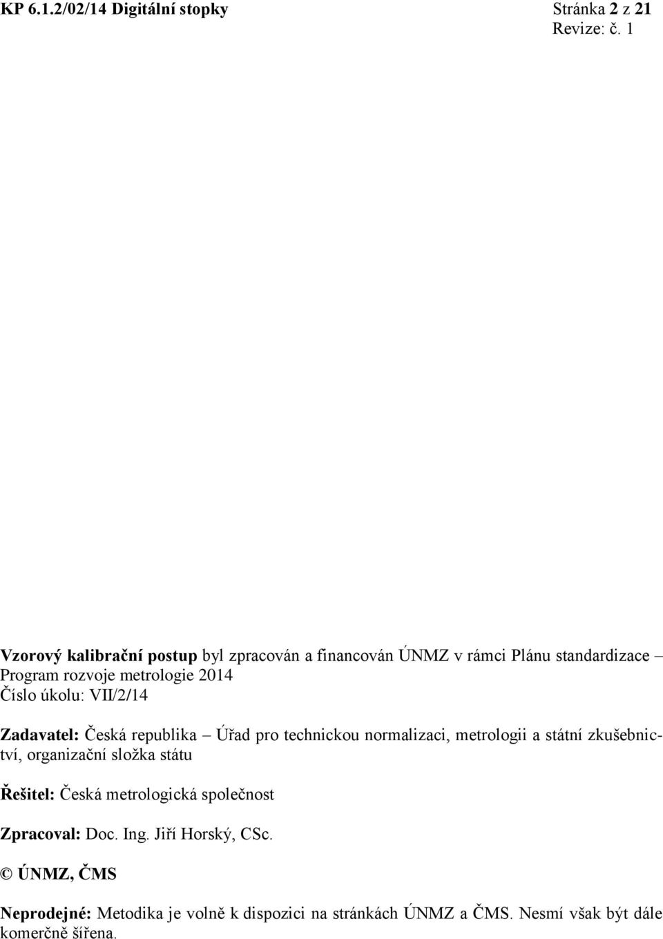 standardizace Program rozvoje metrologie 2014 Číslo úkolu: VII/2/14 Zadavatel: Česká republika Úřad pro technickou