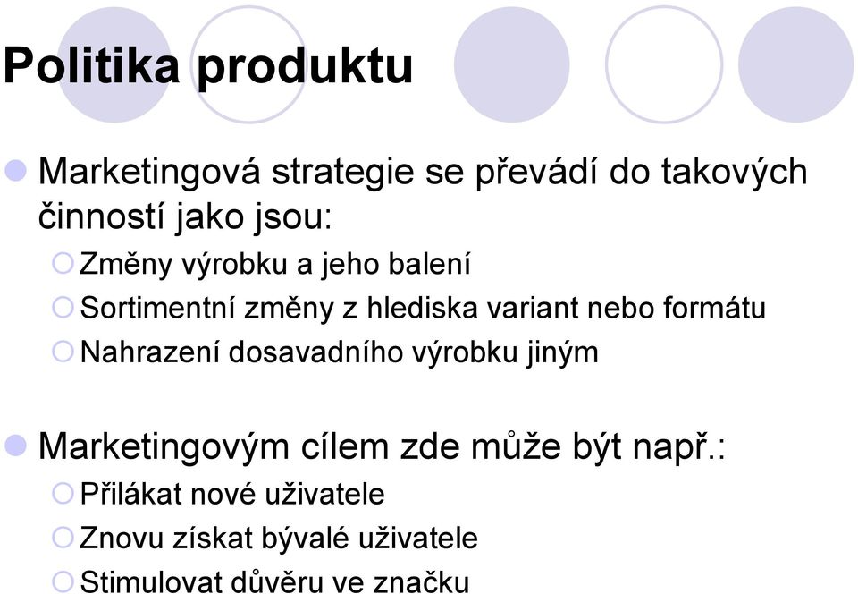 formátu Nahrazení dosavadního výrobku jiným Marketingovým cílem zde může být