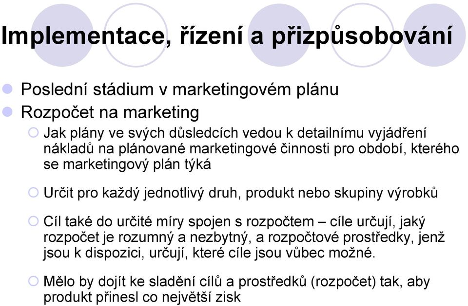 produkt nebo skupiny výrobků Cíl také do určité míry spojen s rozpočtem cíle určují, jaký rozpočet je rozumný a nezbytný, a rozpočtové