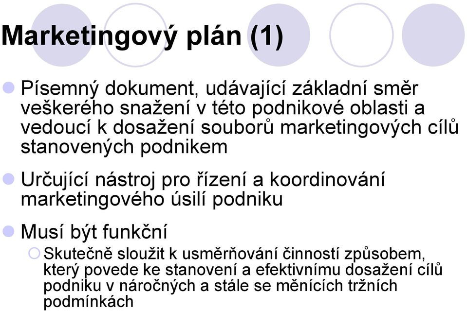 koordinování marketingového úsilí podniku Musí být funkční Skutečně sloužit k usměrňování činností