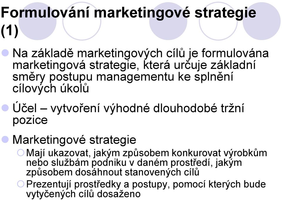 Marketingové strategie Mají ukazovat, jakým způsobem konkurovat výrobkům nebo službám podniku v daném prostředí,