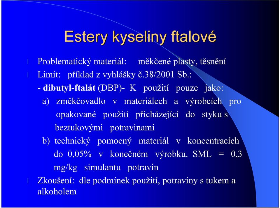 : -dibutyl-ftalát (DBP)- K použití pouze jako: a) změkčovadlo v materiálech a výrobcích pro opakované použití