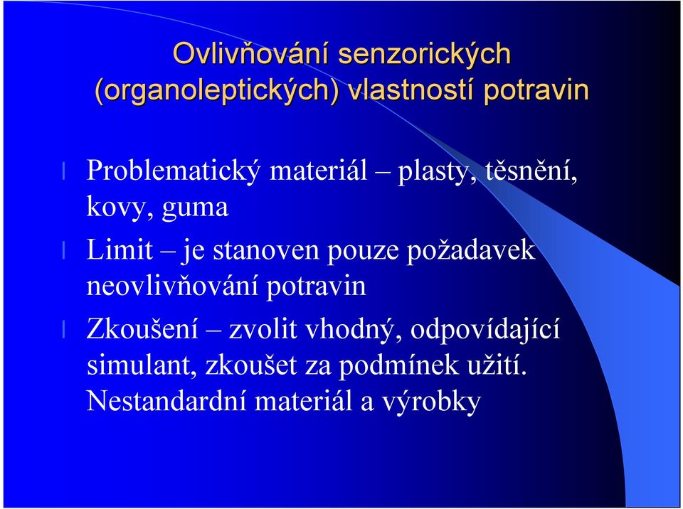 pouze požadavek neovlivňování potravin Zkoušení zvolit vhodný,