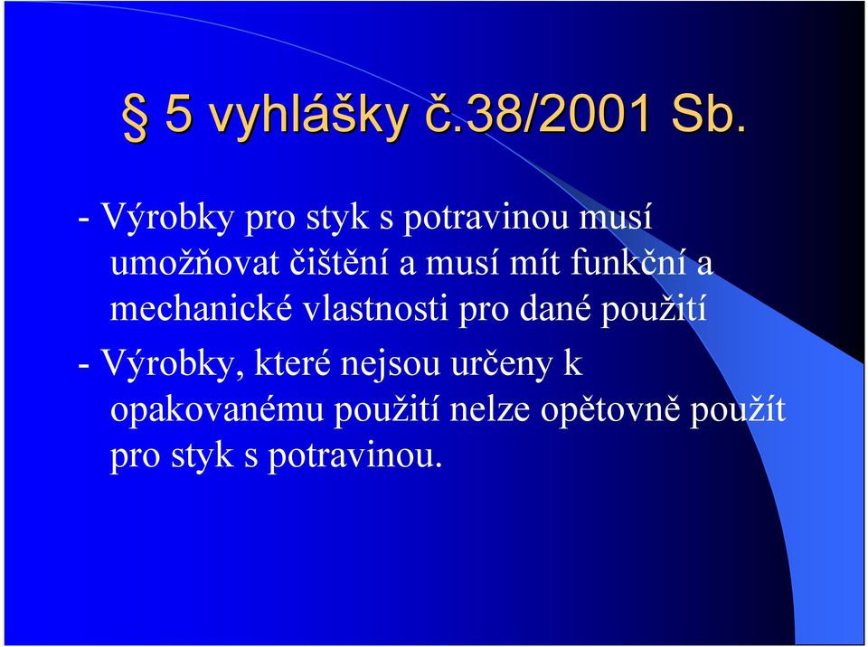 musí mít funkční a mechanické vlastnosti pro dané použití
