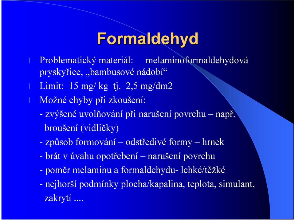 broušení (vidličky) -způsob formování odstředivé formy hrnek -brát v úvahu opotřebení narušení