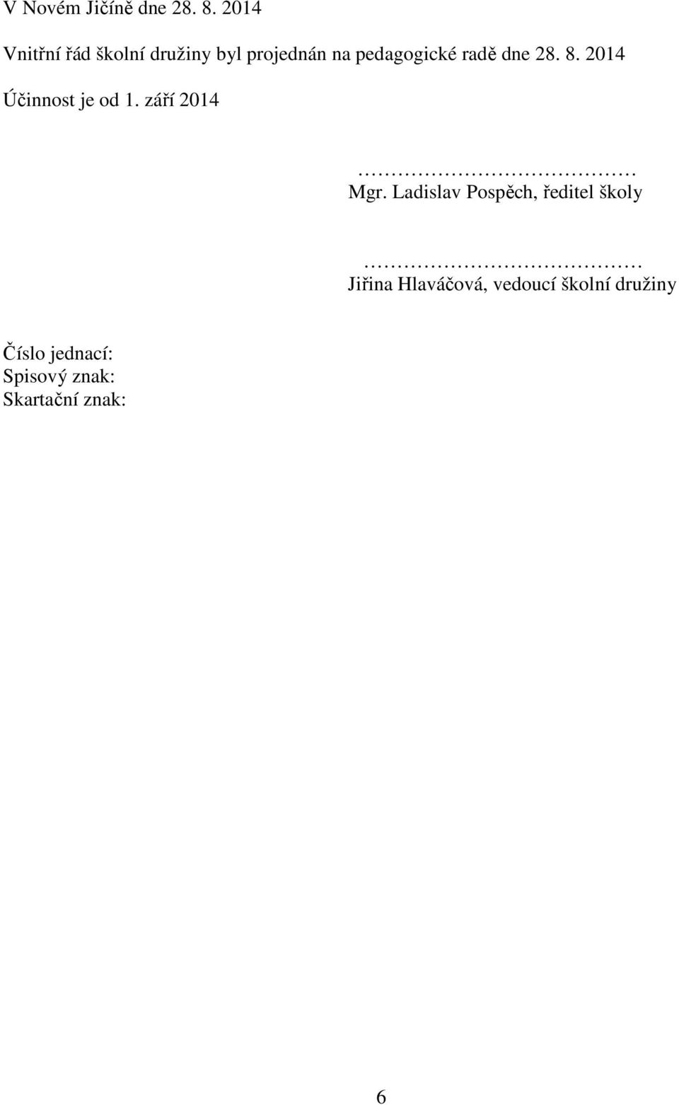 radě dne 28. 8. 2014 Účinnost je od 1. září 2014 Mgr.