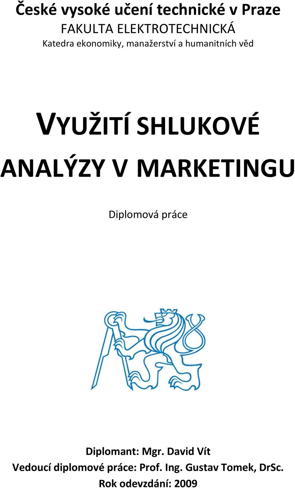 ANALÝZY V MARKETINGU Diplomová práce Diplomant: Mgr.