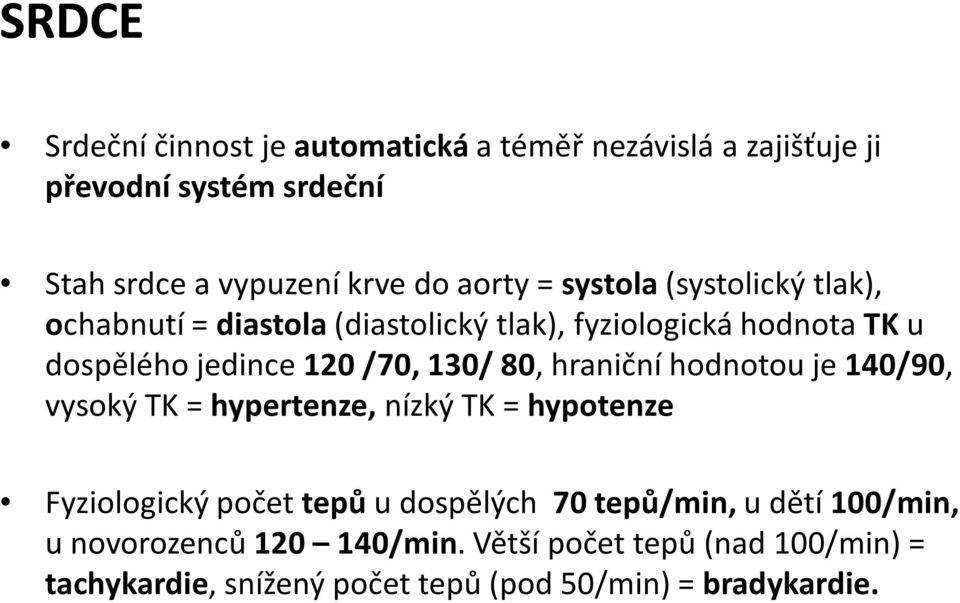 80, hraniční hodnotou je 140/90, vysoký TK = hypertenze, nízký TK = hypotenze Fyziologický počet tepů u dospělých 70 tepů/min, u