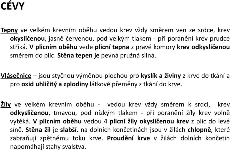 Vlásečnice jsou styčnou výměnou plochou pro kyslík a živiny z krve do tkání a pro oxid uhličitý a zplodiny látkové přeměny z tkání do krve.