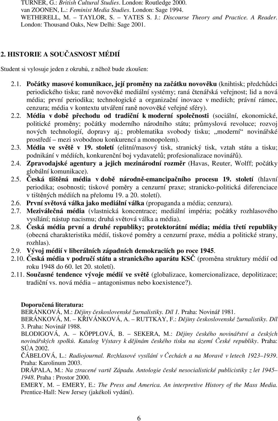 2. HISTORIE A SOUČASNOST MÉDIÍ Student si vylosuje jeden z okruhů, z něhož bude zkoušen: 2.1.