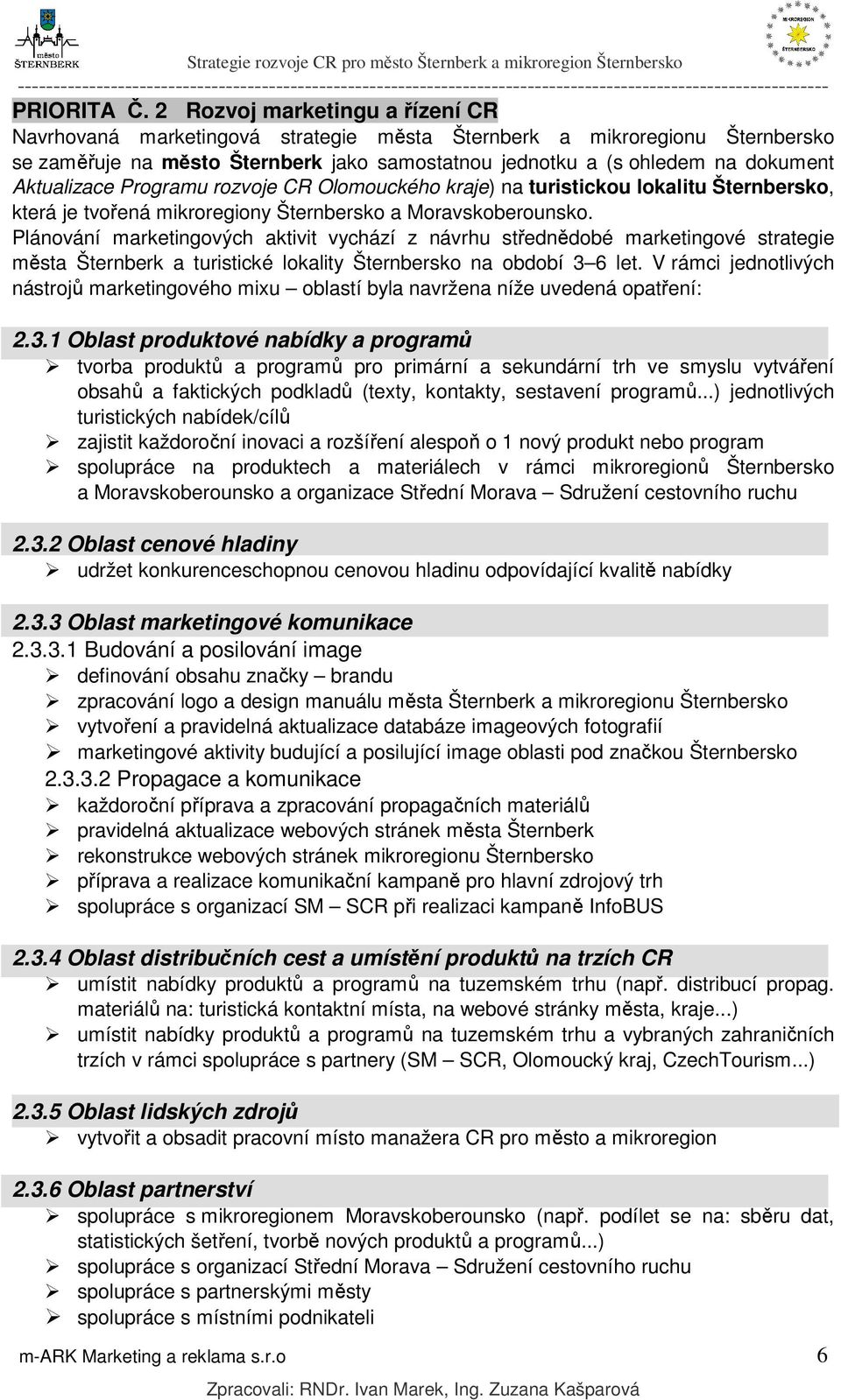 Aktualizace Programu rozvoje CR Olomouckého kraje) na turistickou lokalitu Šternbersko, která je tvořená mikroregiony Šternbersko a Moravskoberounsko.