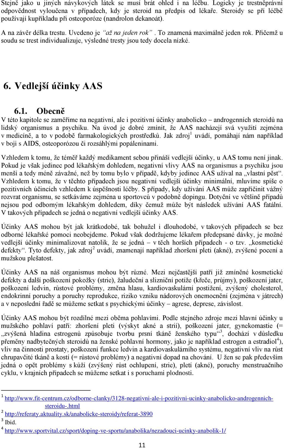 Přičemţ u soudu se trest individualizuje, výsledné tresty jsou tedy docela nízké. 6. Vedlejší účinky AAS 6.1.