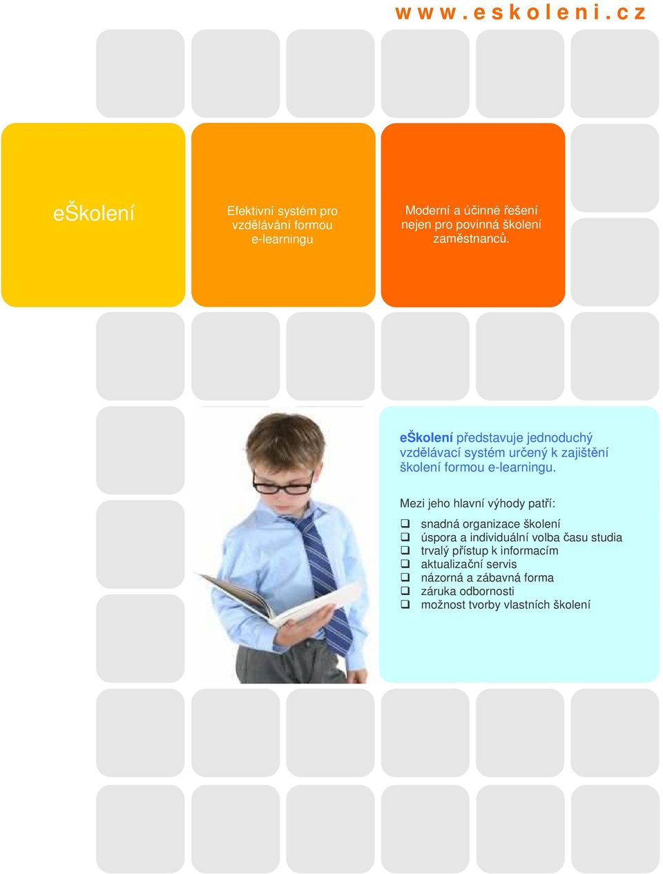 zaměstnanců. eškolení představuje jednoduchý vzdělávací systém určený k zajištění školení formou e-learningu.