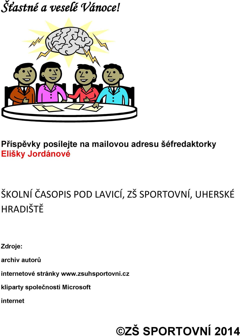 Jordánové ŠKOLNÍ ČASOPIS POD LAVICÍ, ZŠ SPORTOVNÍ, UHERSKÉ HRADIŠTĚ