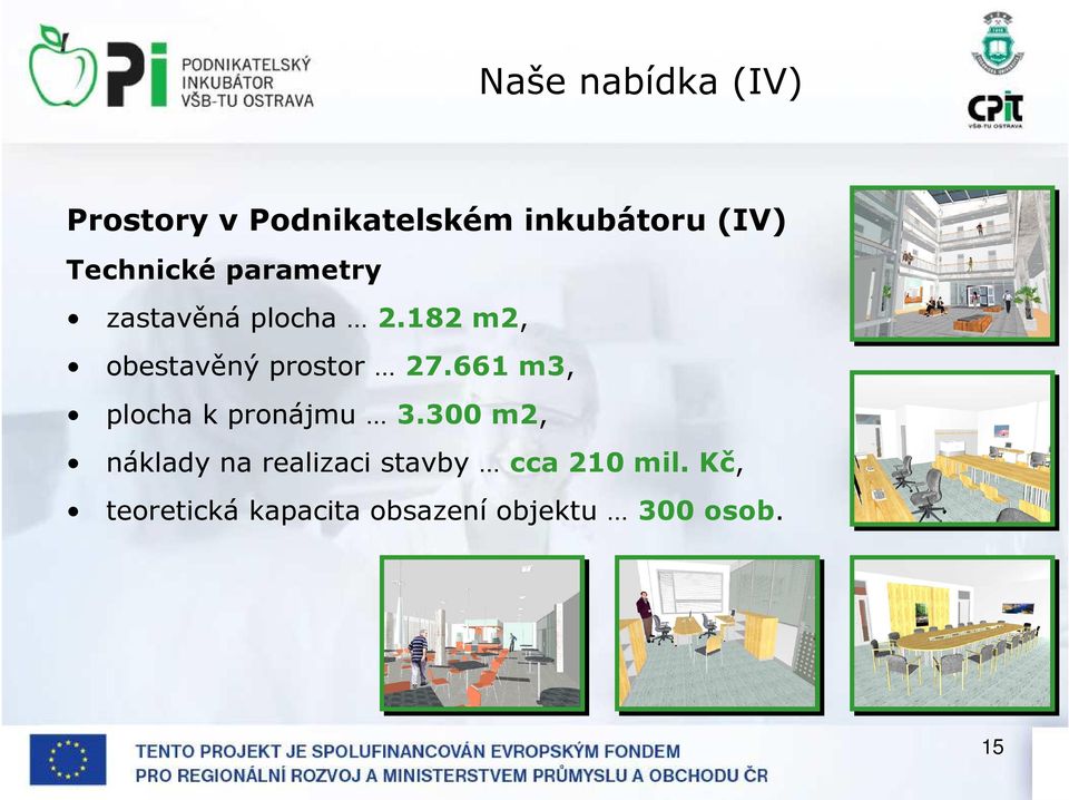 182 m2, obestavěný prostor 27.661 m3, plocha k pronájmu 3.