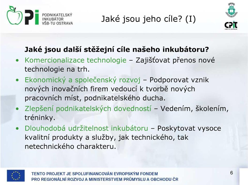 Ekonomický a společenský rozvoj Podporovat vznik nových inovačních firem vedoucí k tvorbě nových pracovních míst,