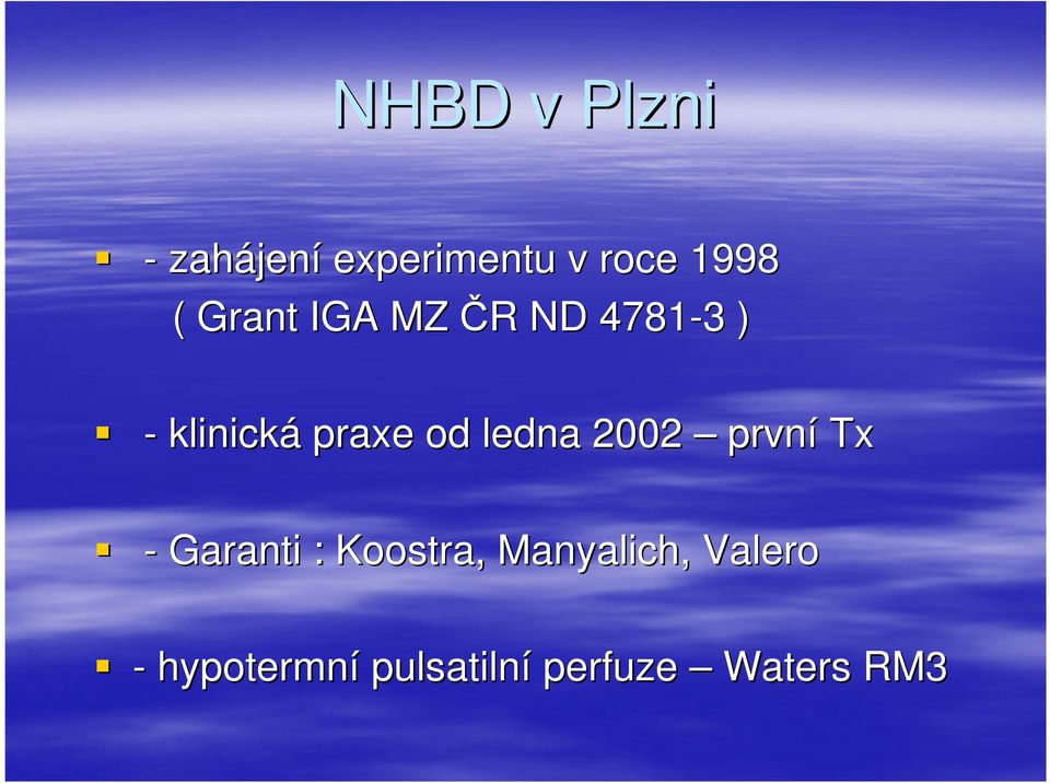 od ledna 2002 první Tx - Garanti : Koostra,