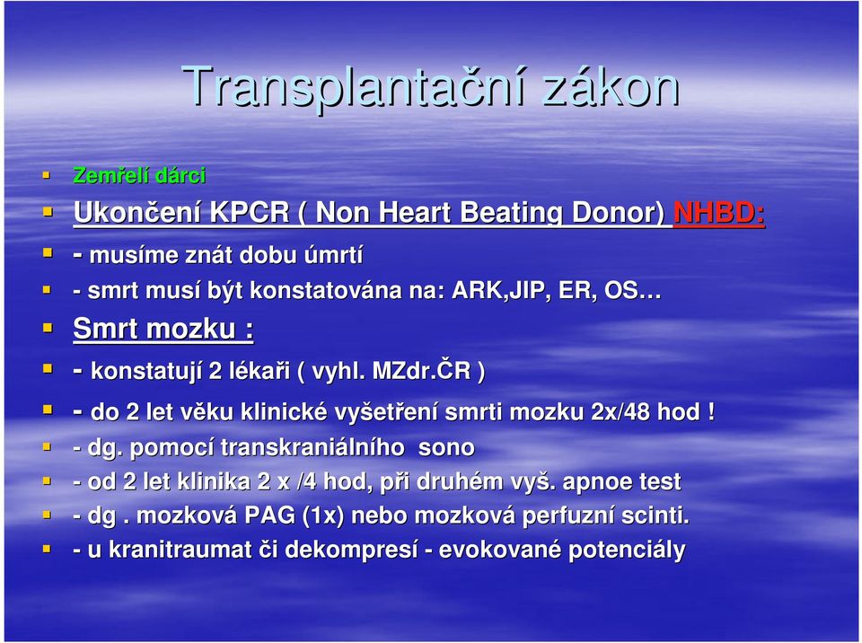 ČR R ) - do 2 let věku v klinické vyšet etření smrti mozku 2x/48 hod! - dg.