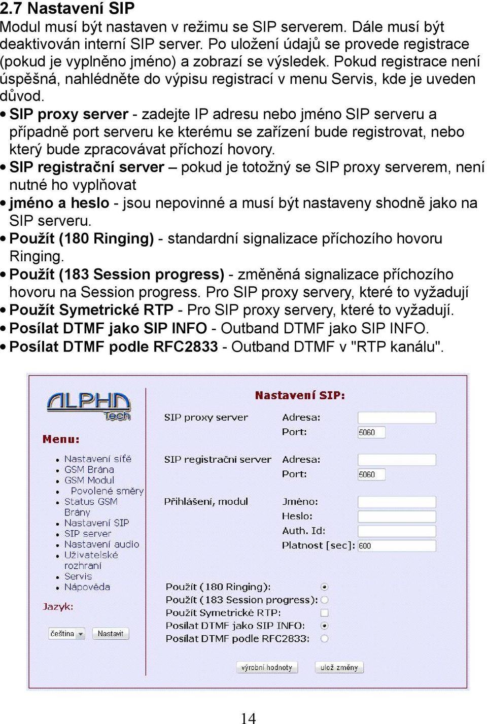 SIP proxy server - zadejte IP adresu nebo jméno SIP serveru a případně port serveru ke kterému se zařízení bude registrovat, nebo který bude zpracovávat příchozí hovory.