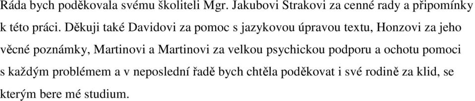 Děkuji také Davidovi za pomoc s jazykovou úpravou textu, Honzovi za jeho věcné poznámky,