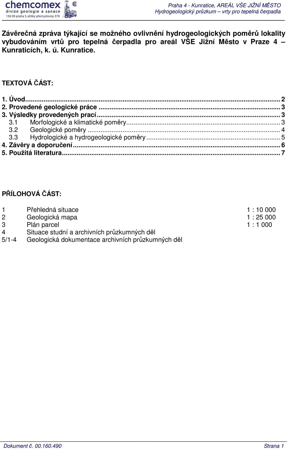 .. 3 3.2 Geologické poměry... 4 3.3 Hydrologické a hydrogeologické poměry... 5 4. Závěry a doporučení... 6 5. Použitá literatura.