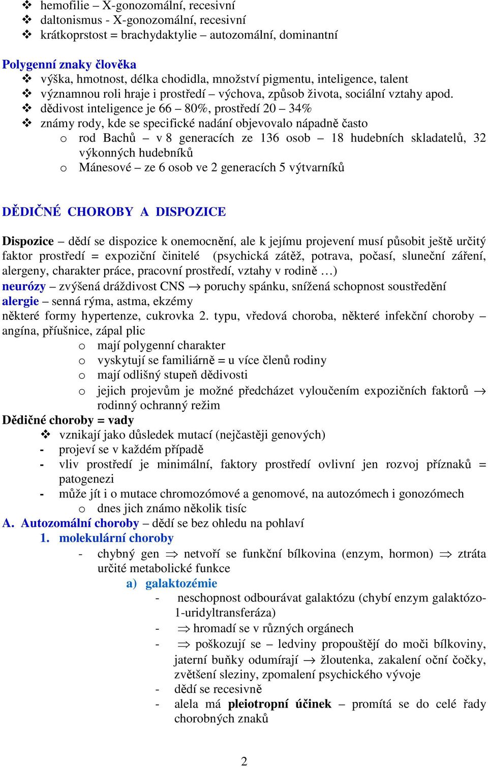 dědivost inteligence je 66 80%, prostředí 20 34% známy rody, kde se specifické nadání objevovalo nápadně často o rod Bachů v 8 generacích ze 136 osob 18 hudebních skladatelů, 32 výkonných hudebníků o