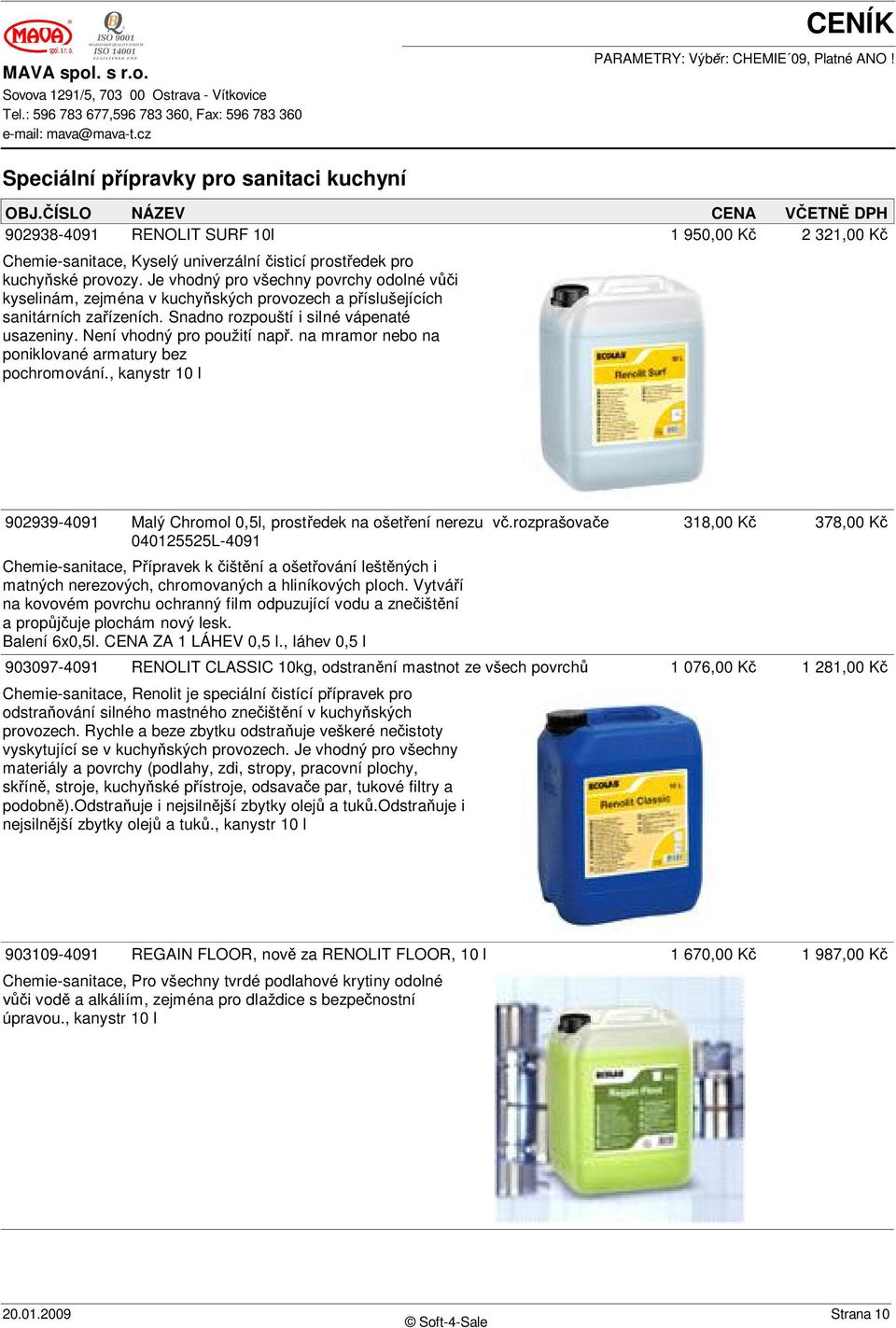 na mramor nebo na poniklované armatury bez pochromování., kanystr 10 l 902939-4091 Malý Chromol 0,5l, prost edek na ošet ení nerezu v.