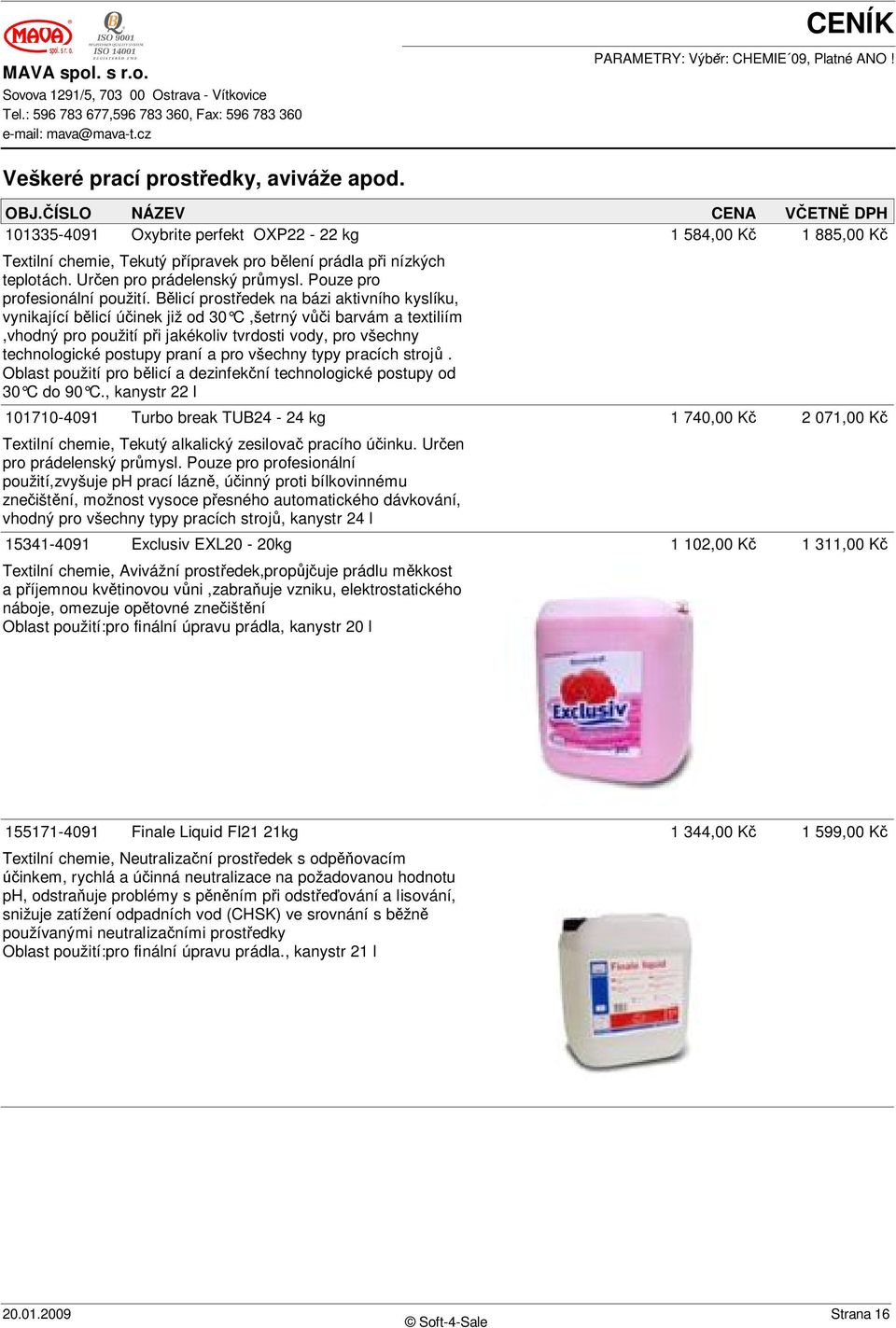 B licí prost edek na bázi aktivního kyslíku, vynikající b licí ú inek již od 30 C,šetrný v i barvám a textiliím,vhodný pro použití p i jakékoliv tvrdosti vody, pro všechny technologické postupy praní