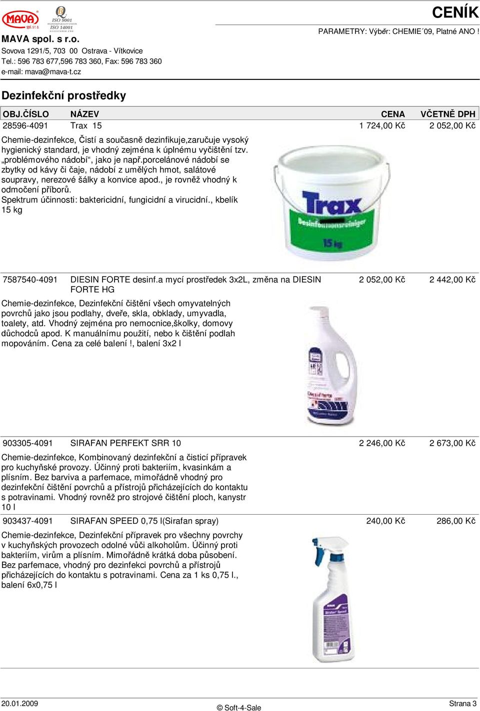Spektrum ú innosti: baktericidní, fungicidní a virucidní., kbelík 15 kg 7587540-4091 DIESIN FORTE desinf.