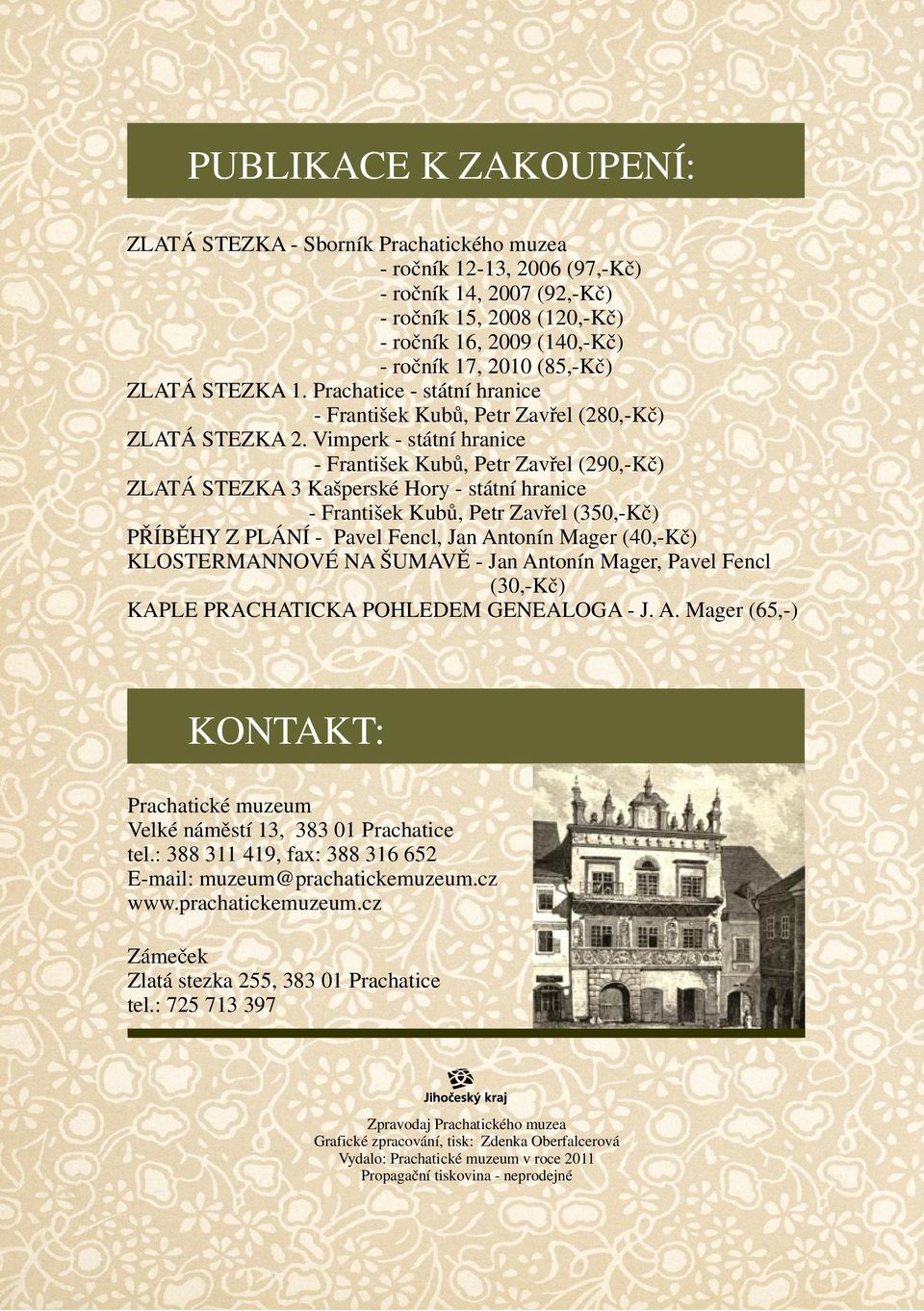 Vimperk - státní hranice - František Kubů, Petr Zavřel (290,-Kč) ZLATÁ STEZKA 3 Kašperské Hory - státní hranice - František Kubů, Petr Zavřel (350,-Kč) PŘÍBĚHY Z PLÁNÍ - Pavel Fencl, Jan Antonín
