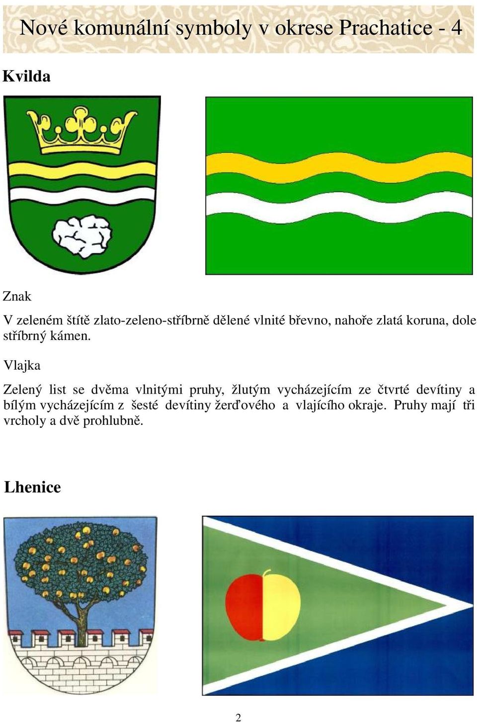 Vlajka Zelený list se dvěma vlnitými pruhy, žlutým vycházejícím ze čtvrté devítiny a bílým