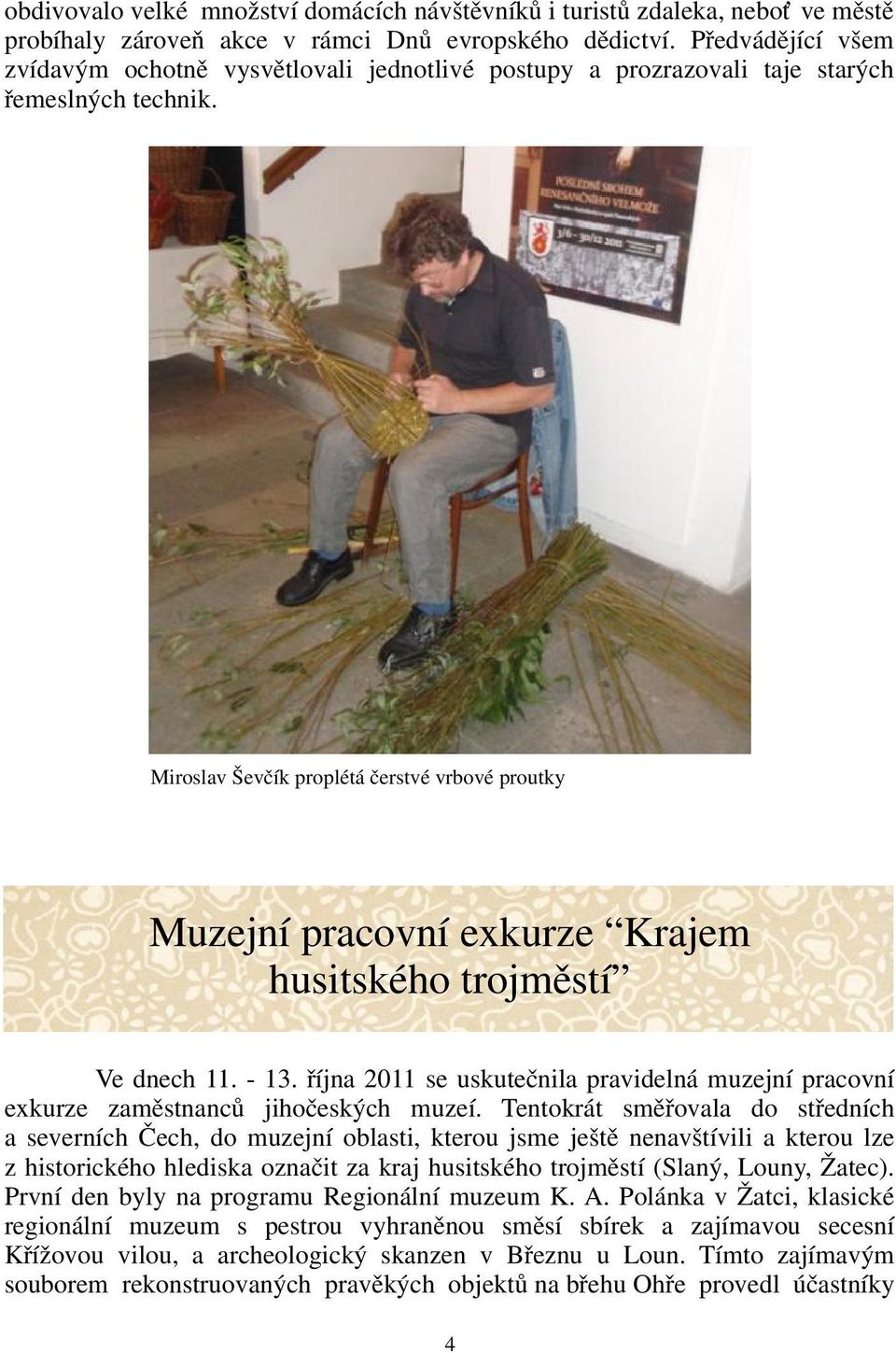 Miroslav Ševčík proplétá čerstvé vrbové proutky Muzejní pracovní exkurze Krajem husitského trojměstí Ve dnech 11. - 13.