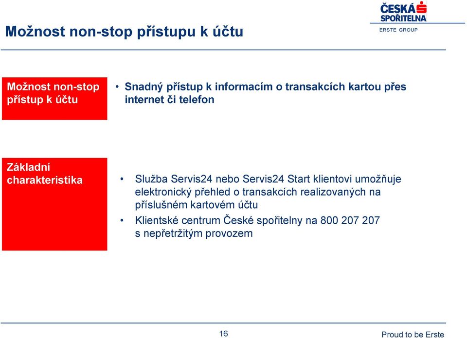 Servis24 Start klientovi umožňuje elektronický přehled o transakcích realizovaných na