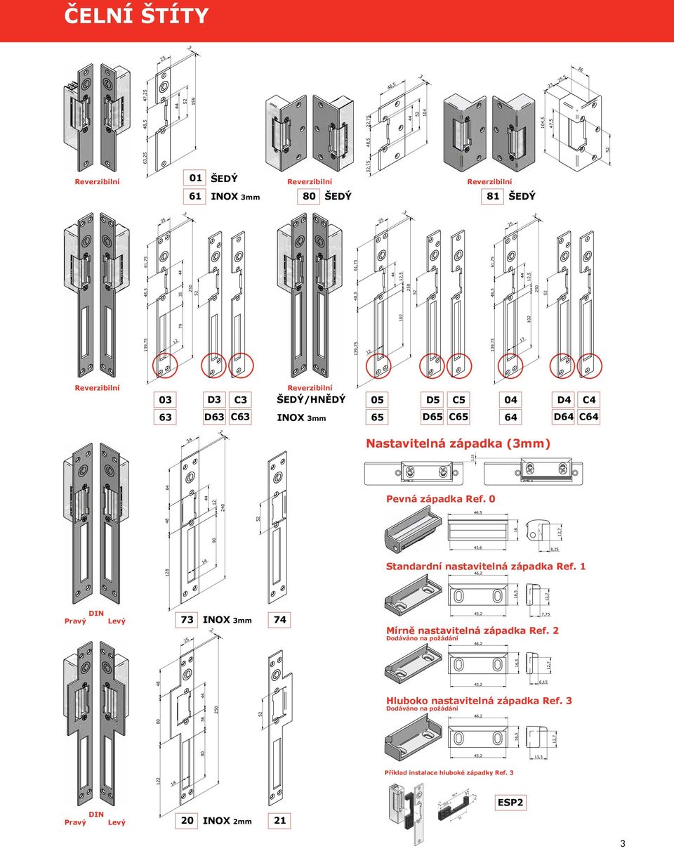 0 46,5 16,7 4,6 8, 8 Standardní nastavitelná západka Ref. 1 46, 16,5,7 DIN Pravý Levý Mírně nastavitelná západka Ref.