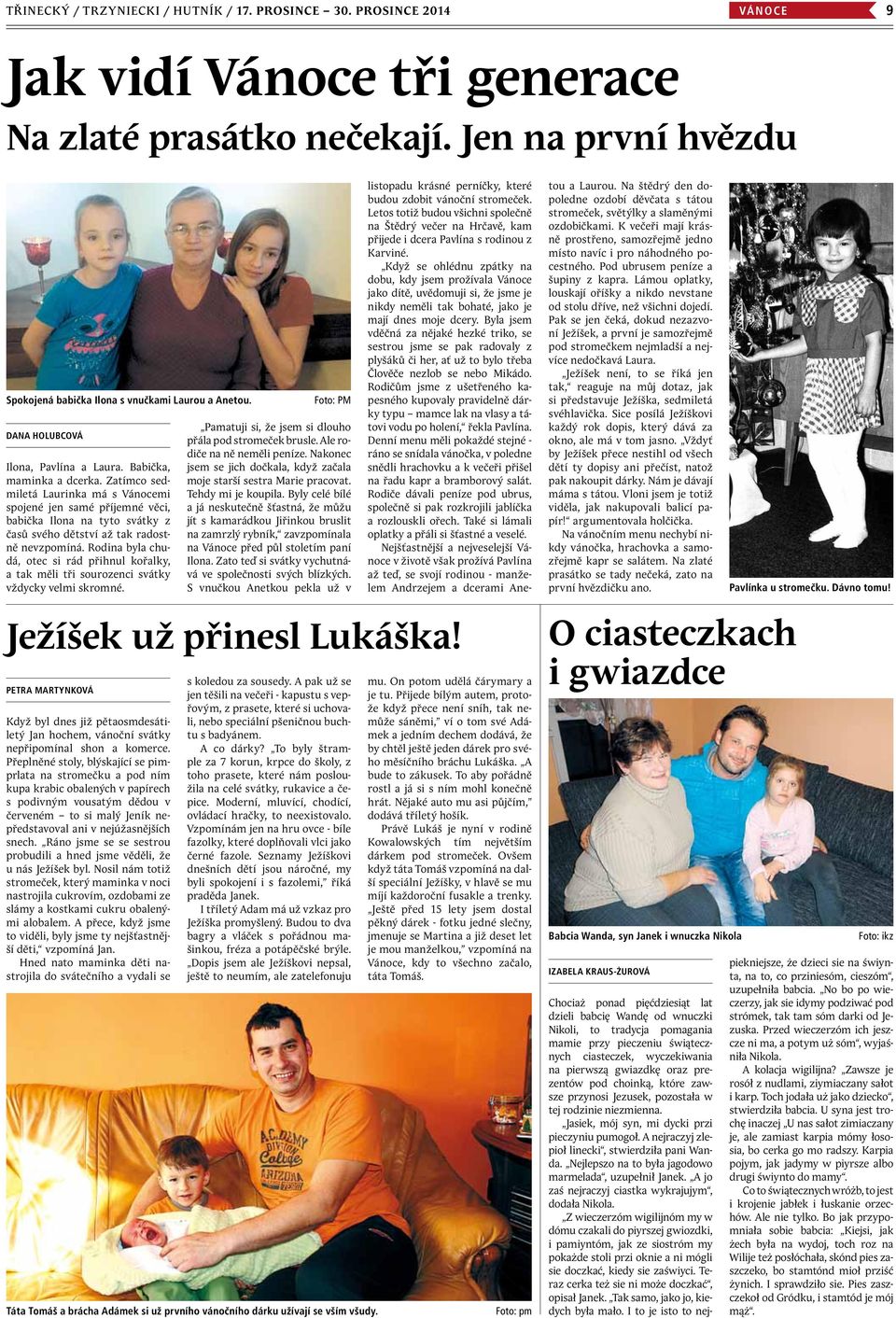 Zatímco sedmiletá Laurinka má s Vánocemi spojené jen samé příjemné věci, babička Ilona na tyto svátky z časů svého dětství až tak radostně nevzpomíná.