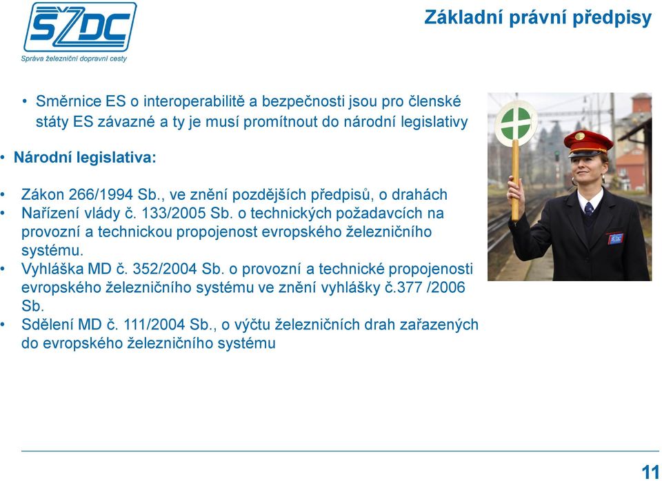 o technických požadavcích na provozní a technickou propojenost evropského železničního systému. Vyhláška MD č. 352/2004 Sb.