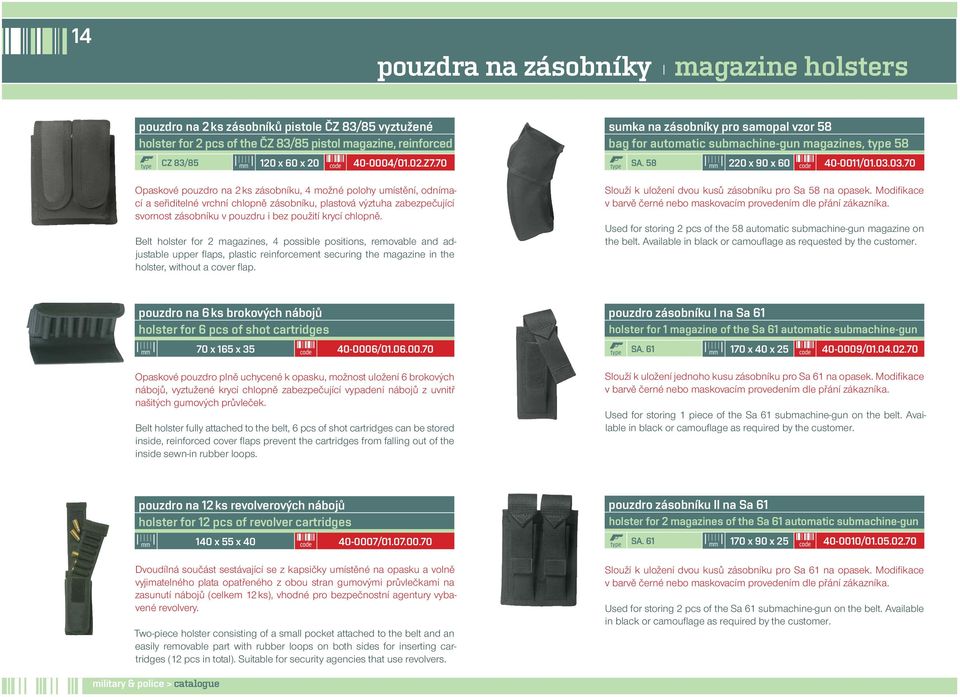 70 Opaskové pouzdro na 2 ks zásobníku, 4 možné polohy umístění, odnímací a seřiditelné vrchní chlopně zásobníku, plastová výztuha zabezpečující svornost zásobníku v pouzdru i bez použití krycí